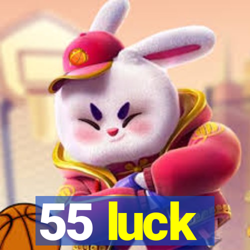 55 luck